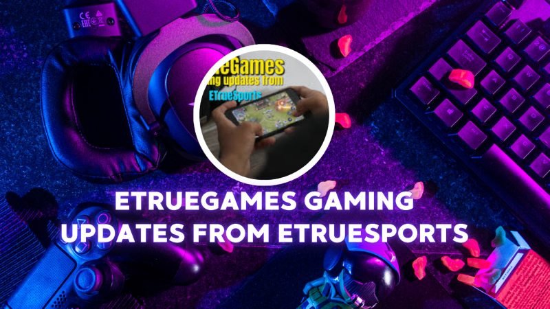 eTrueGames Gaming Updates from eTrueSports